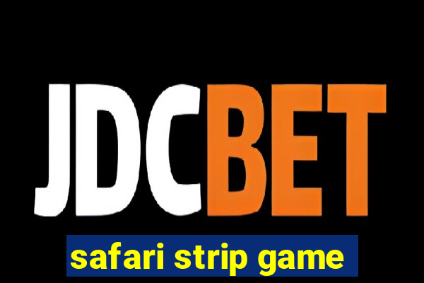 safari strip game